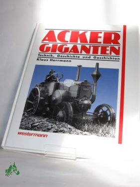 Bild des Verkufers fr Ackergiganten : Technik, Geschichte und Geschichten / Klaus Herrmann zum Verkauf von Antiquariat Artemis Lorenz & Lorenz GbR