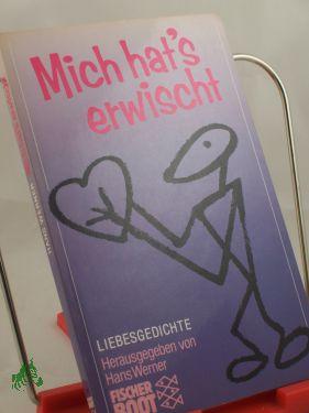 Seller image for Mich hat, s erwischt : Liebesgedichte / hrsg. von Hans Werner for sale by Antiquariat Artemis Lorenz & Lorenz GbR