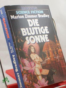 Seller image for Die blutige Sonne / Marion Zimmer Bradley. Aus d. Amerikan. von Rosemarie Hundertmarck for sale by Antiquariat Artemis Lorenz & Lorenz GbR