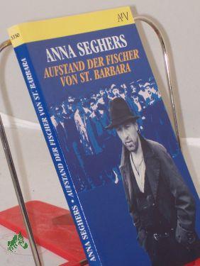 Seller image for Aufstand der Fischer von St. Barbara : Erzhlung / Anna Seghers for sale by Antiquariat Artemis Lorenz & Lorenz GbR
