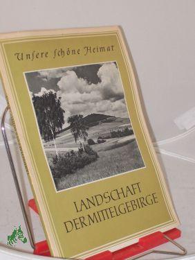 Bild des Verkufers fr Landschaft der Mittelgebirge / Mit e. Vorw. v. Paul Beyer zum Verkauf von Antiquariat Artemis Lorenz & Lorenz GbR