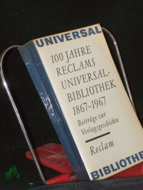 Bild des Verkufers fr 100 Jahre Reclams Universalbibliothek : 1867 - 1967. Beitr. z. Verlagsgeschichte / [Hrsg. von Hans Marquardt] zum Verkauf von Antiquariat Artemis Lorenz & Lorenz GbR