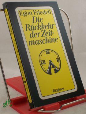 Bild des Verkäufers für Die Rückkehr der Zeitmaschine : phantastische Novelle / Egon Friedell zum Verkauf von Antiquariat Artemis Lorenz & Lorenz GbR
