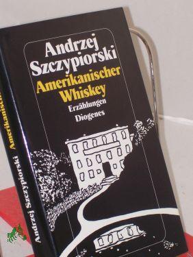 Seller image for Amerikanischer Whiskey : Erzhlungen / Andrzej Szczypiorski for sale by Antiquariat Artemis Lorenz & Lorenz GbR