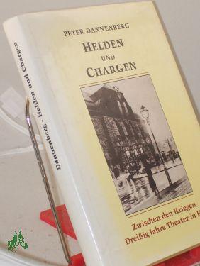 Seller image for Helden und Chargen : zwischen d. Kriegen , 30 Jahre Theater in Kiel , Sonderausg. d. Kieler Spar- u. Leihkasse / Peter Dannenberg for sale by Antiquariat Artemis Lorenz & Lorenz GbR