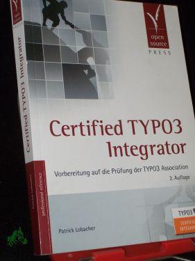 Seller image for Certified TYPO3 integrator : Vorbereitung auf die Prfung der TYPO3 Association / Patrick Lobacher for sale by Antiquariat Artemis Lorenz & Lorenz GbR