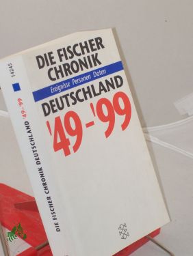 Seller image for Die Fischer-Chronik Deutschland 1949 - 1999 : Ereignisse, Personen, Daten / hrsg. von der Weltalmanach-Redaktion. Autoren: Wolf-Rdiger Baumann . Graphiken: Christiane von Solodkoff. Red.: Frank Altmann . for sale by Antiquariat Artemis Lorenz & Lorenz GbR