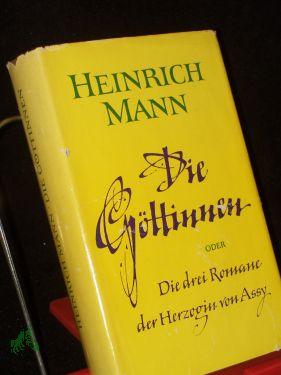 Bild des Verkufers fr Die Gttinnen oder Die drei Romane der Herzogin von Assy / Heinrich Mann zum Verkauf von Antiquariat Artemis Lorenz & Lorenz GbR