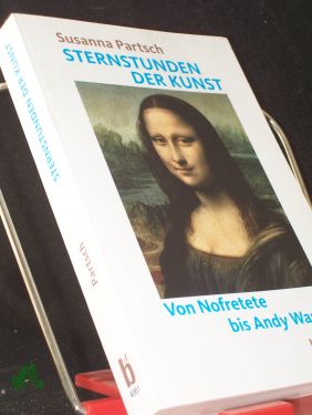 Seller image for Sternstunden der Kunst : von Nofretete bis Andy Warhol / Susanna Partsch for sale by Antiquariat Artemis Lorenz & Lorenz GbR