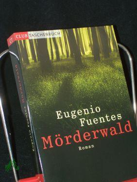 Seller image for Mrderwald : Kriminalroman / Eugenio Fuentes. Aus dem Span. von Svenja Becker for sale by Antiquariat Artemis Lorenz & Lorenz GbR