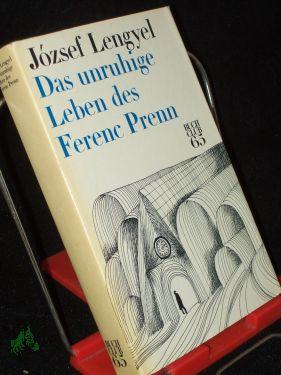 Seller image for Das unruhige Leben des Ferenc Prenn : Roman / Jozsef Lengyel. [Dt. v. Ita Szent-Ivnyi] for sale by Antiquariat Artemis Lorenz & Lorenz GbR