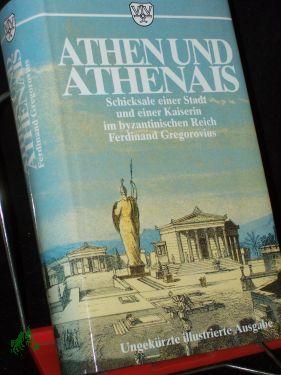 Bild des Verkufers fr Athen und Athenais : Schicksale einer Stadt und einer Kaiserin im byzantinischen Mittelalter / Ferdinand Gregorovius. [Hrsg. und bearb. von Johann Pruss] zum Verkauf von Antiquariat Artemis Lorenz & Lorenz GbR