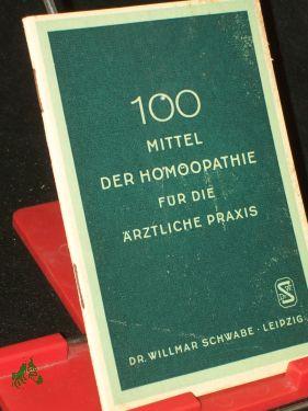 Image du vendeur pour 100 Mittel der Homopathie fr die rztlichen Praxis / Willmar Schwabe mis en vente par Antiquariat Artemis Lorenz & Lorenz GbR