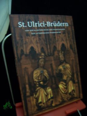 Seller image for St. Ulrici-Brdern : von der Klosterkirche der Franziskaner zur lutherischen Pfarrkirche / Autoren: Maria Julia Hartgen und Thorsten Henke , Herausgeber: Heike Pppelmann und Dieter Rammler , Braunschweigisches Landesmuseum und Evangelische for sale by Antiquariat Artemis Lorenz & Lorenz GbR