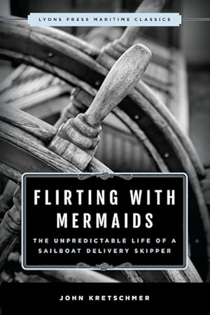 Bild des Verkufers fr Flirting With Mermaids : The Unpredictable Life of a Sailboat Delivery Skipper zum Verkauf von GreatBookPrices