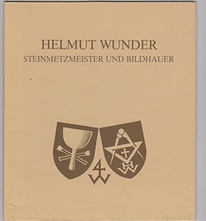 Helmut Wunder - Steinmetzmeister und Bildhauer; Ein Bericht zum 25-jährigen Bestehen der Werkstat...