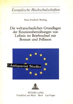 Imagen del vendedor de Die weltanschaulichen Grundlagen der Reunionsbemhungen von Leibniz im Briefwechsel mit Bossuet und Pellisson. Europische Hochschulschriften, Reihe 20. Philosophie Bd. 30. a la venta por Antiquariat im Kloster