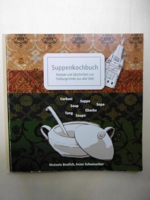 Suppenkochbuch. Rezepte und Geschichten von Freiburgerinnen aus aller Welt. (Hrsgg. v. Diakonieve...