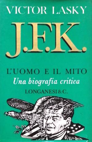 J.F.K. - L'Uomo e il Mito - Una biografia critica