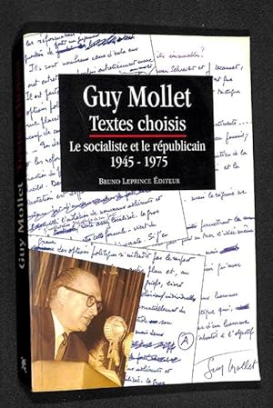 Guy Mollet : Textes choisis, le socialiste et le républicain, 1945-1975.