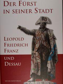 Image du vendeur pour Der Fuerst in seiner Stadt. Leopold Friedrich Franz und Dessau. Dessau, 10. August - 22 Oktober 2017. mis en vente par EDITORIALE UMBRA SAS