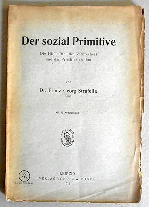 Seller image for Der sozial Primitive. Die Hilfsmittel des Verbrechers und das Primitive an ihm. Mit 73 Abbildungen. for sale by Versandantiquariat Ruland & Raetzer