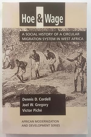 Hoe And Wage: A Social History Of A Circular Migration System In West Africa (African Modernizati...