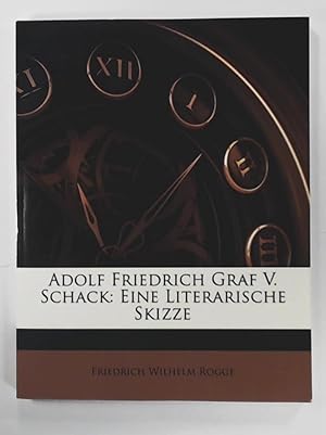 Adolf Friedrich Graf v. Schack: Eine literarische Skizze