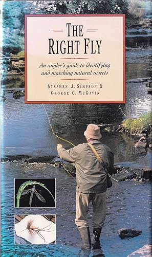 Seller image for THE RIGHT FLY: AN ANGLER'S GUIDE TO IDENTIFYING AND MATCHING NATURAL INSECTS. By Stephen J. Simpson & George C. McGavin. for sale by Coch-y-Bonddu Books Ltd