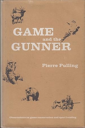 Immagine del venditore per GAME AND THE GUNNER: OBSERVATIONS ON GAME MANAGEMENT AND SPORT HUNTING. By Pierre Pulling (Albert Van Siclen Pulling). venduto da Coch-y-Bonddu Books Ltd