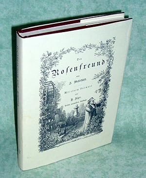 Der Rosenfreund. Vollständige Anleitung zur Kultur der Rosen im freien Lande und im Topfe, zum Tr...