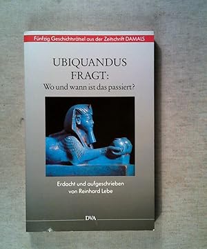 Seller image for Ubiquandus fragt: Wo und wann ist das passiert? Fnfzig Geschichtsrtsel aus der zeitschrift "DAMALS" for sale by ANTIQUARIAT Franke BRUDDENBOOKS