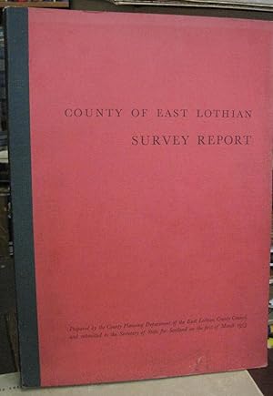 County of East Lothian Survey Report - Prepared by the County Planning Department of the East Lot...