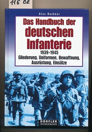 Das Handbuch der deutschen Infanterie 1939-1945 - Gliederung, Uniformen, Bewaffnung, Ausrüstung, ...