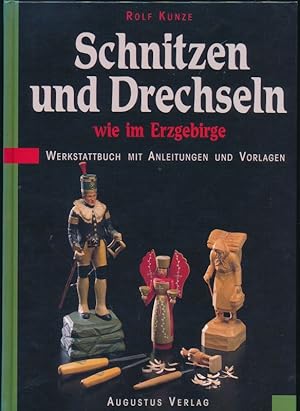 Schnitzen und Drechseln wie im Erzgebirge - Werkstattbuch mit Anleitungen und Vorlagen