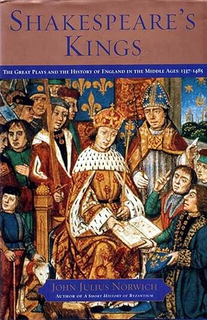 Seller image for Shakespeare's Kings The Great Plays and the History of England in the Middle Ages: 1337-1485 for sale by lamdha books