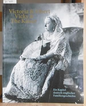 Bild des Verkufers fr Victoria & Albert, Vicky & The Kaiser. Ein Kapitel deutsch-englischer Familiengeschichte. Ausstellungskatalog. zum Verkauf von Versandantiquariat Trffelschwein