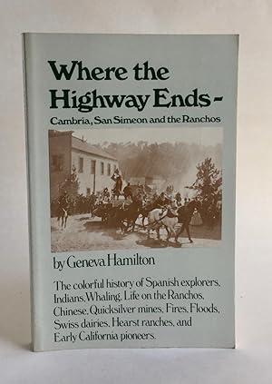 Imagen del vendedor de Where the Highway Ends - Cambria, San Simeon and the Ranchos a la venta por Dusty Spine Rare Books