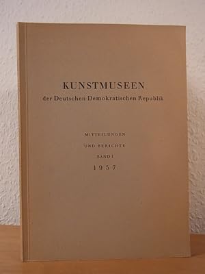 Seller image for Kunstmuseen der Deutschen demokratischen Republik. Mitteilungen und Berichte. Band 1, Jahrgang 1957 for sale by Antiquariat Weber