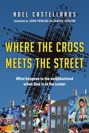 Seller image for Where the Cross Meets the Street : What Happens to the Neighborhood When God Is at the Center for sale by GreatBookPrices