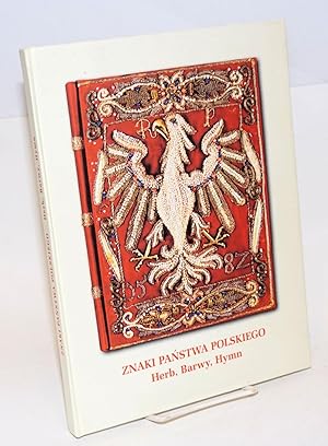 Znaki Panstwa Polskiego herb, barwy, hymn : katalog wystawy