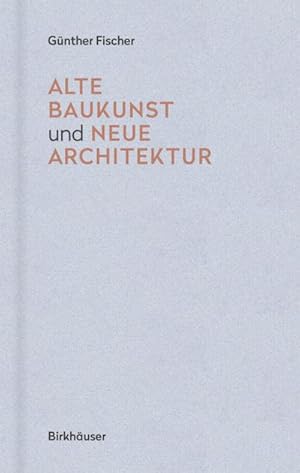 Bild des Verkufers fr Alte Baukunst und neue Architektur : Eine Erzhlung zum Verkauf von AHA-BUCH GmbH