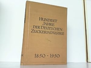 Hundert Jahre der Deutschen Zuckerindustrie. 1850-1950. Verein der Deutschen Zuckerindustrie 1850...