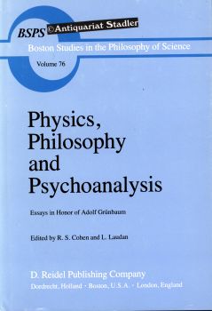 Physics, Philosophy and Psychoanalysis. Essays in Honour of A. Grünbaum. Boston Studies in the Ph...