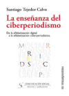 Imagen del vendedor de La enseanza del ciberperiodismo. De la alfabetizacin digital a la alfabetizacin ciberperiodstica. a la venta por AG Library