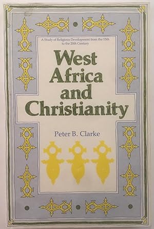 West Africa and Christianity : a study of religious development from the 15th to the 20th century