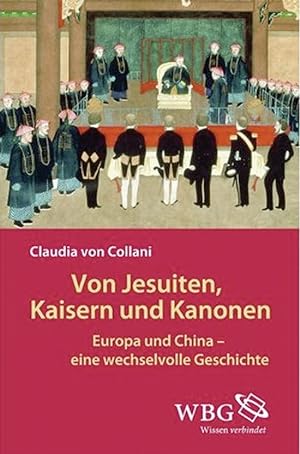 Seller image for Von Jesuiten, Kaisern und Kanonen: Europa und China - eine wechselvolle Geschichte for sale by artbook-service
