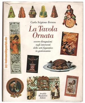 Seller image for La Tavola Ornata ovvero divagazioni sugli interventi delle arti figurative in gastronomia. for sale by Heinrich Heine Antiquariat oHG