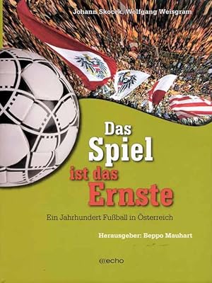 Das Spiel ist das Ernste - Ein Jahrhundert Fußball in Österreich.