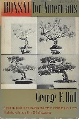 Bonsai for Americans: A Practical Guide to the Creation and Care of Miniature Potted Trees